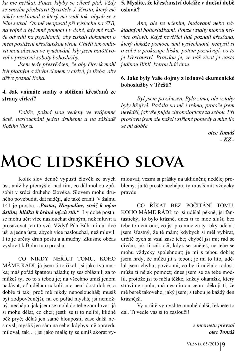 Chtěli tak omluvit mou absenci ve vyučování, kdy jsem navštěvoval v pracovní soboty bohoslužby.