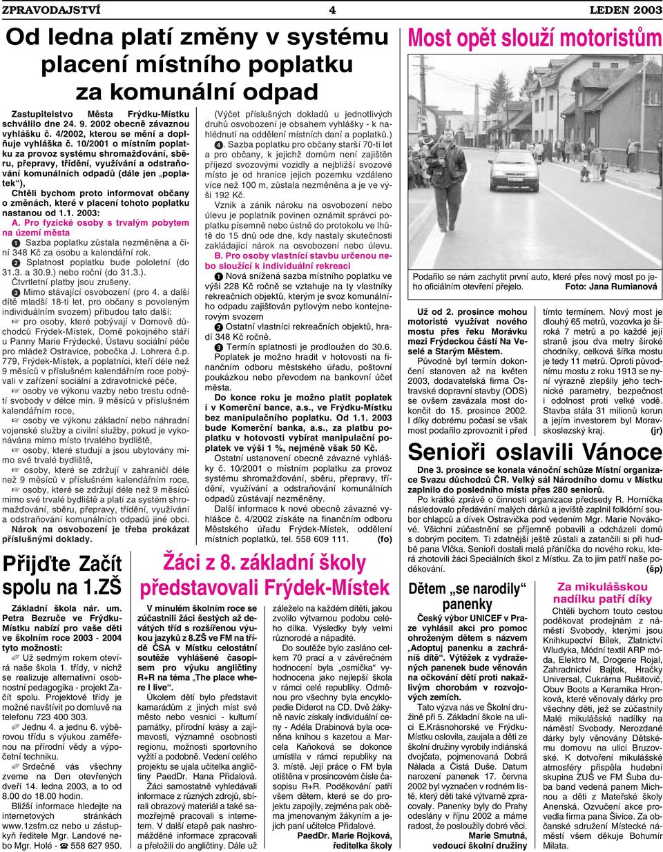 10/2001 o místním poplatku za provoz systému shromažďování, sběru, přepravy, třídění, využívání a odstraňování komunálních odpadů (dále jen poplatek ), Chtěli bychom proto informovat občany o