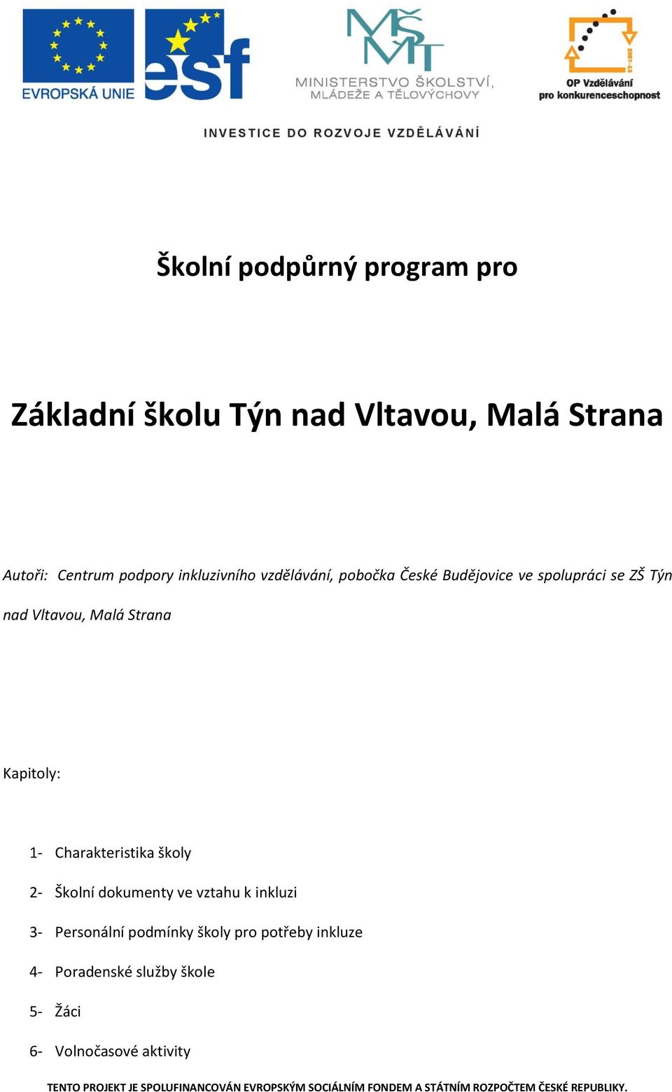 školy 2- Školní dokumenty ve vztahu k inkluzi 3- Personální podmínky školy pro potřeby inkluze 4- Poradenské služby