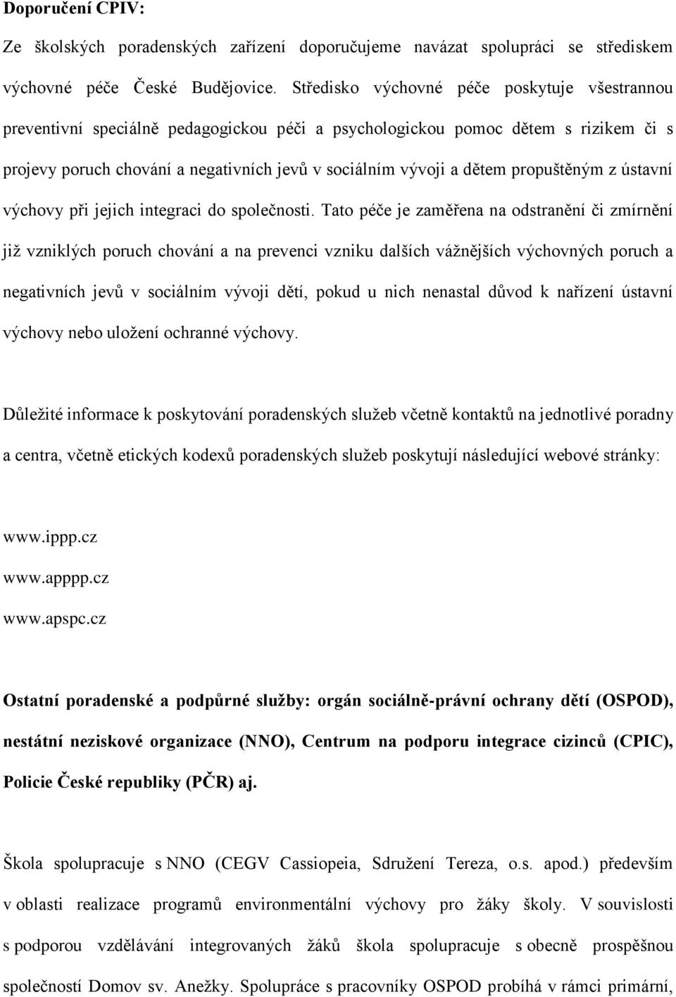 propuštěným z ústavní výchovy při jejich integraci do společnosti.