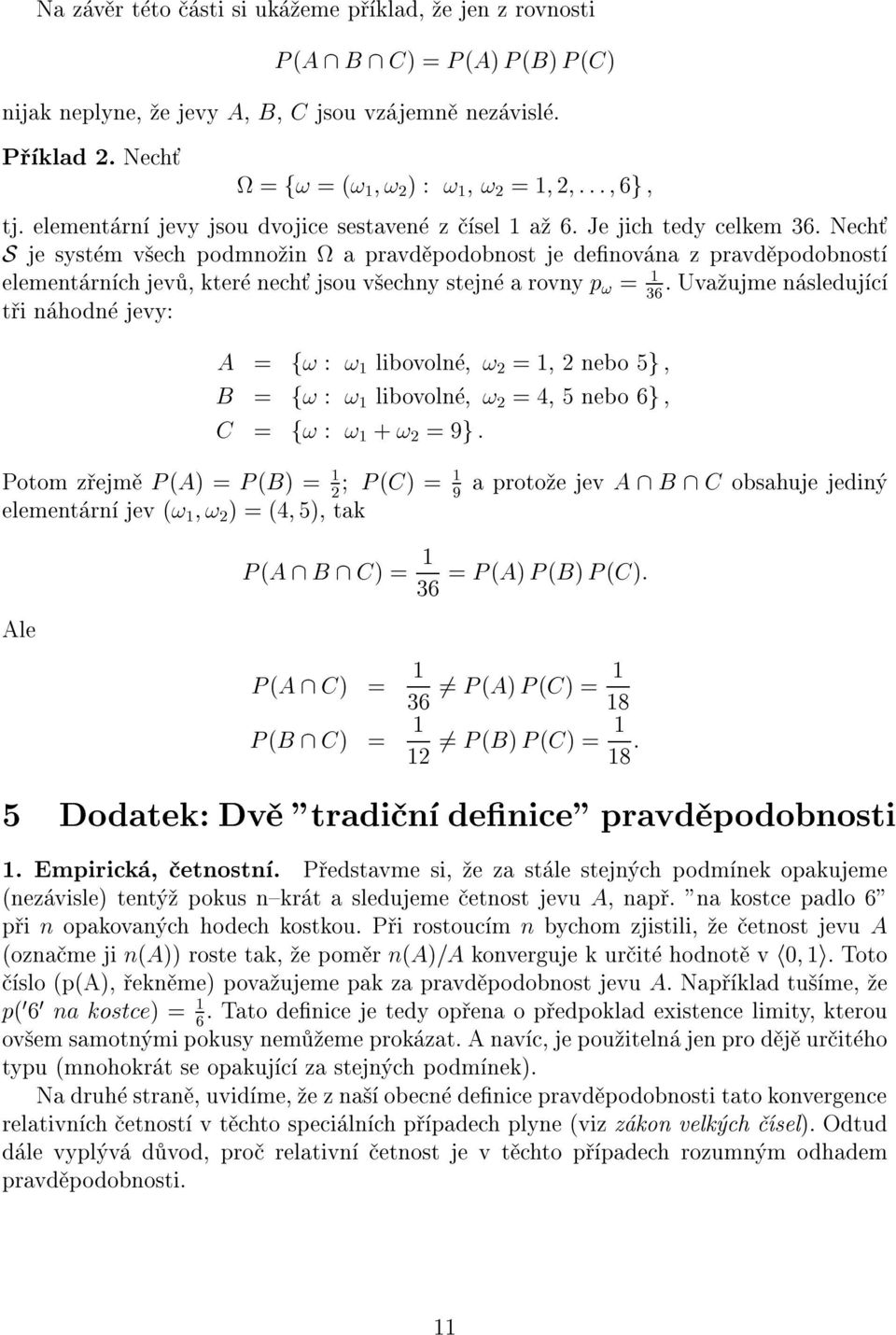 Uva ujme sleduj c 36 t i hod jevy: A = f! :! libovol! 2 = 2 ebo 5g B = f! :! libovol! 2 =4 5 ebo 6g C = f! :! +! 2 =9g : Potom z ejm P (A) = P (B) = P (C) = 2 9 elemet r jev (!