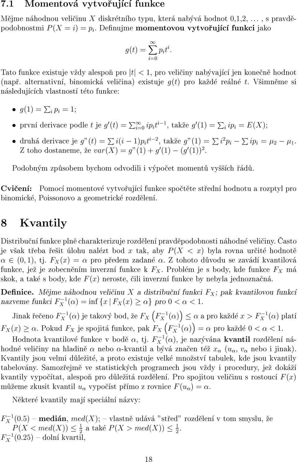 V im me si sleduj c ch vlastost t to fukce: g() = P i p i = p i t i : prv derivace podle t je g 0 (t) = P i=0 ip i t i;, tak e g 0 () = P i ip i = E(X) druh derivace je g"(t) = P i(i ; )p i t i;2 tak