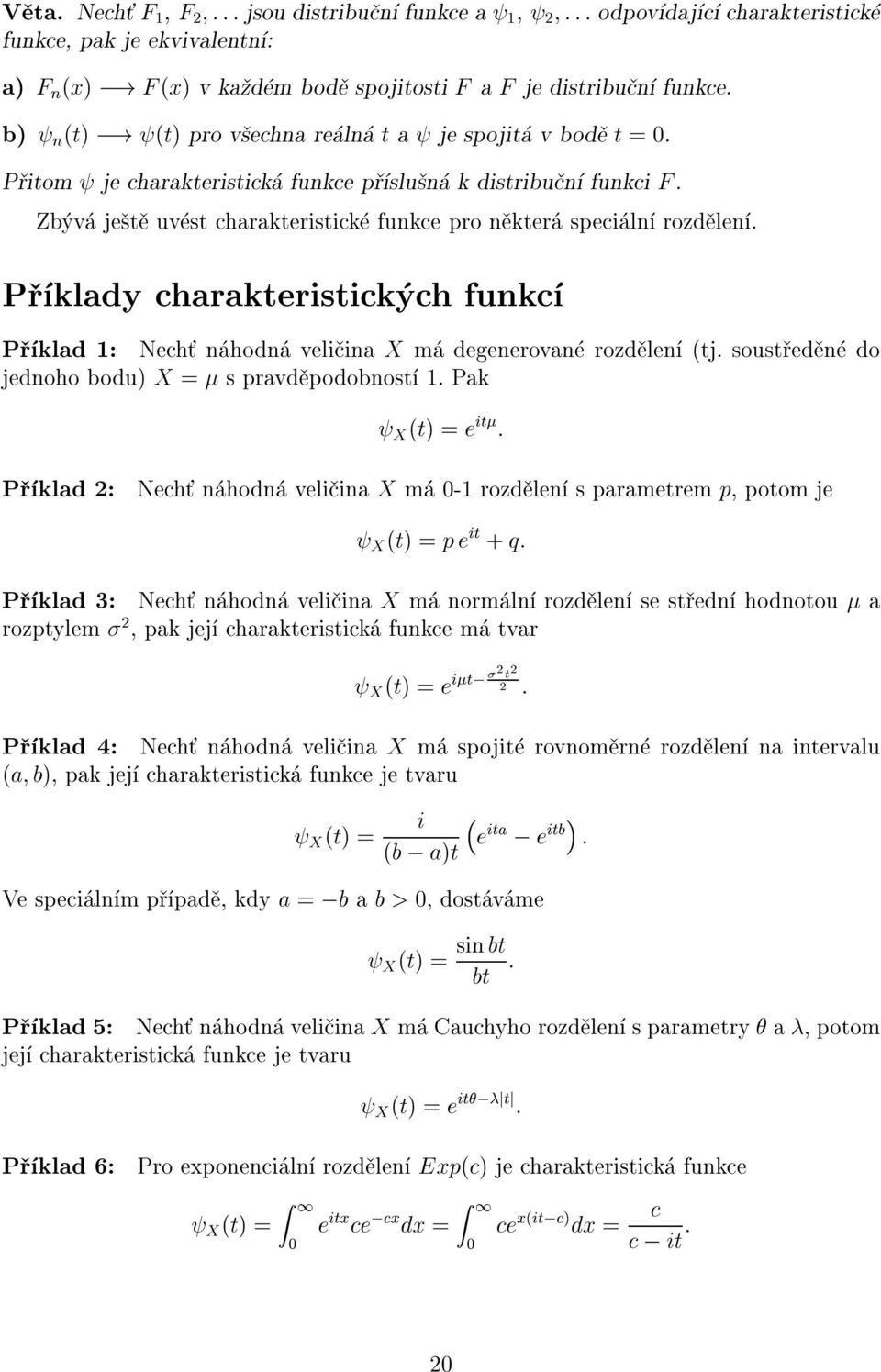 P klady charakteristick ch fukc P klad : Nech hod veli ia X m degeerova rozd le (tj. soust ed do jedoho bodu) X = s pravd podobost.