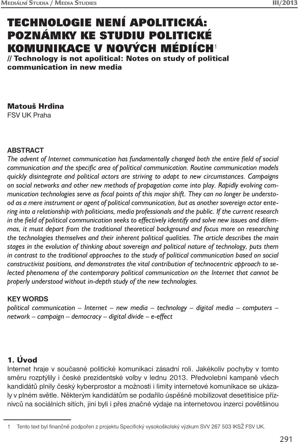 communication. Routine communication models quickly disintegrate and political actors are striving to adapt to new circumstances.