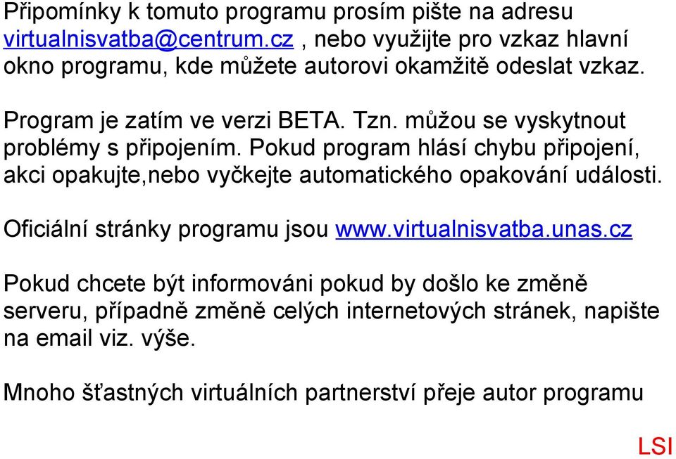 můžou se vyskytnout problémy s připojením. Pokud program hlásí chybu připojení, akci opakujte,nebo vyčkejte automatického opakování události.