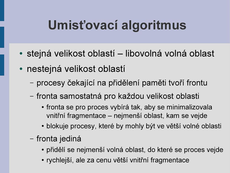 minimalizovala vnitřní fragmentace nejmenší oblast, kam se vejde blokuje procesy, které by mohly být ve větší volné