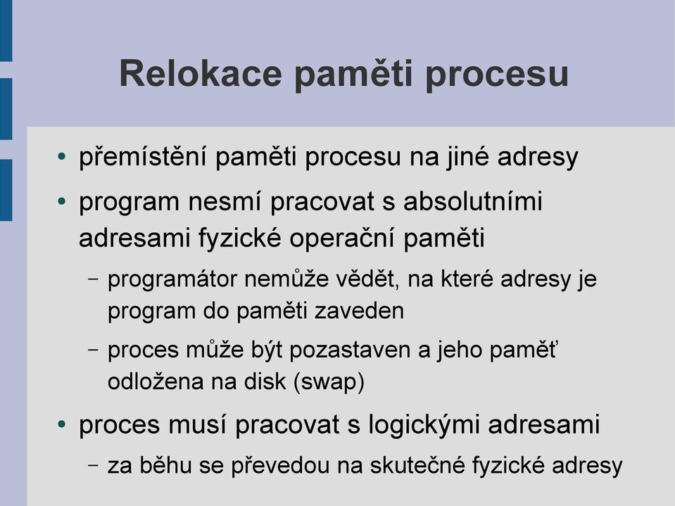 program do paměti zaveden proces může být pozastaven a jeho paměť odložena na disk (swap)