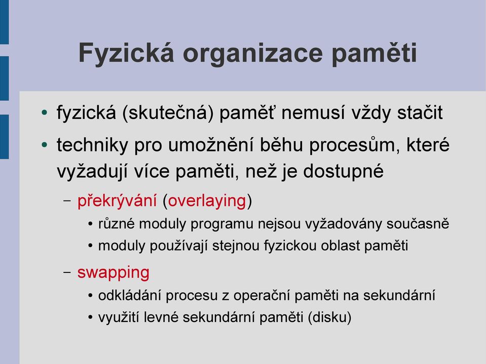 moduly programu nejsou vyžadovány současně moduly používají stejnou fyzickou oblast paměti