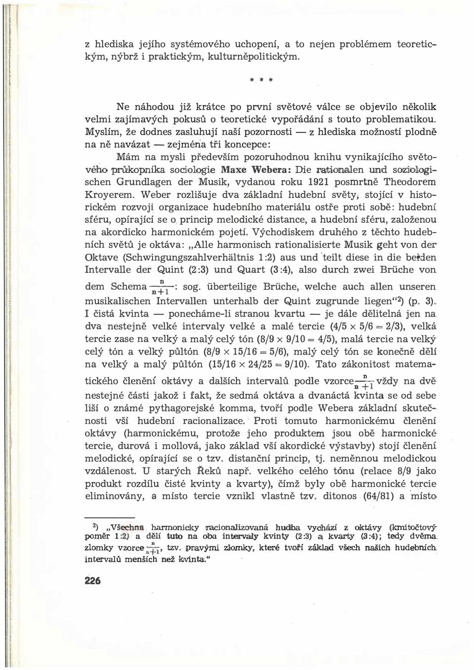 Myslím, že dodnes zasluhují naší pozornosti - z hlediska možností plodně na ně navázat - zejména tři koncepce: Mám na mysli především pozoruhodnou knihu vynikajícího světového průkopníka socfolo.