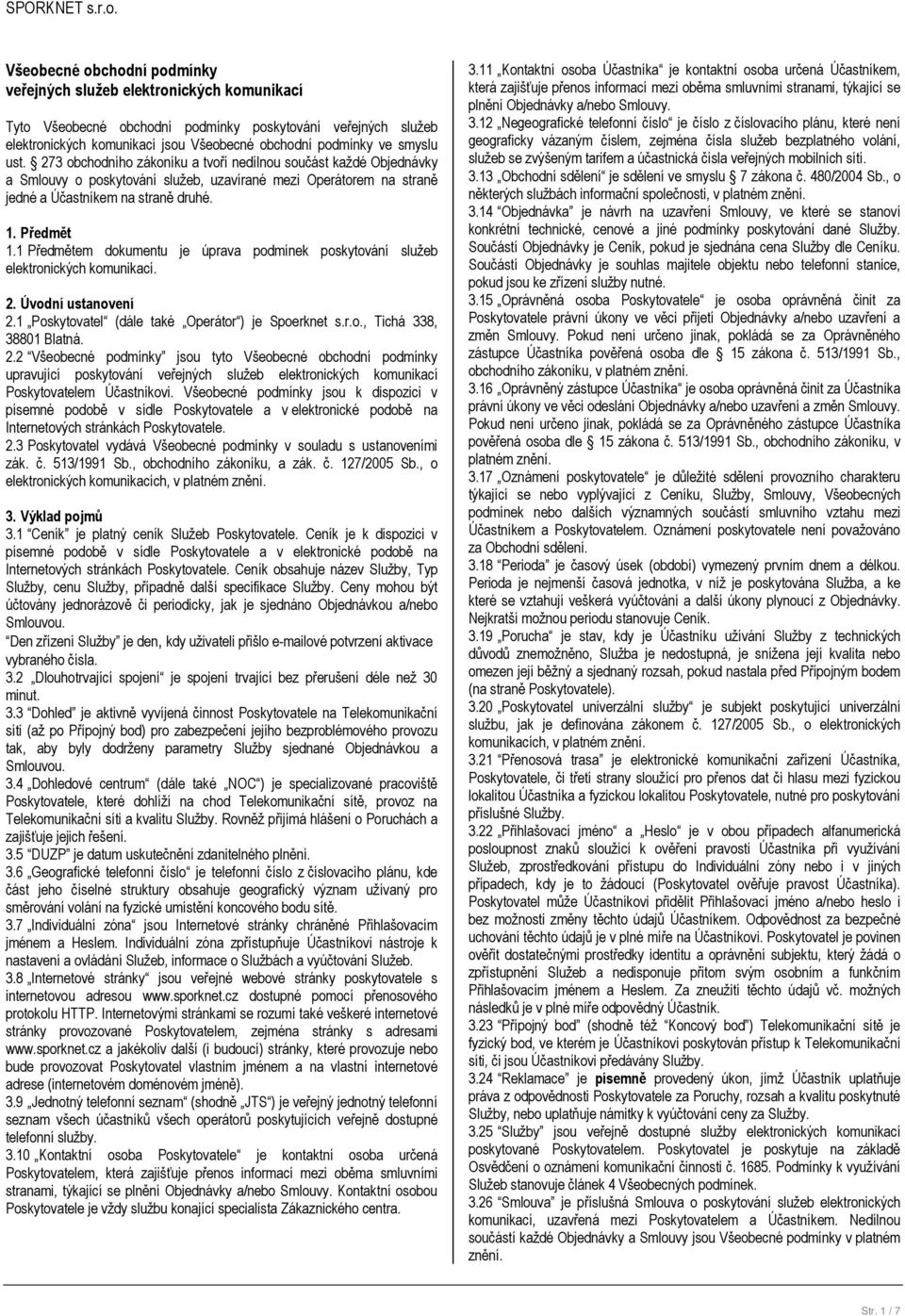 1 Předmětem dokumentu je úprava podmínek poskytování služeb elektronických komunikací. 2.