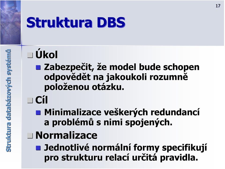 Cíl Minimalizace veškerých redundancí a problémů s nimi spojených.