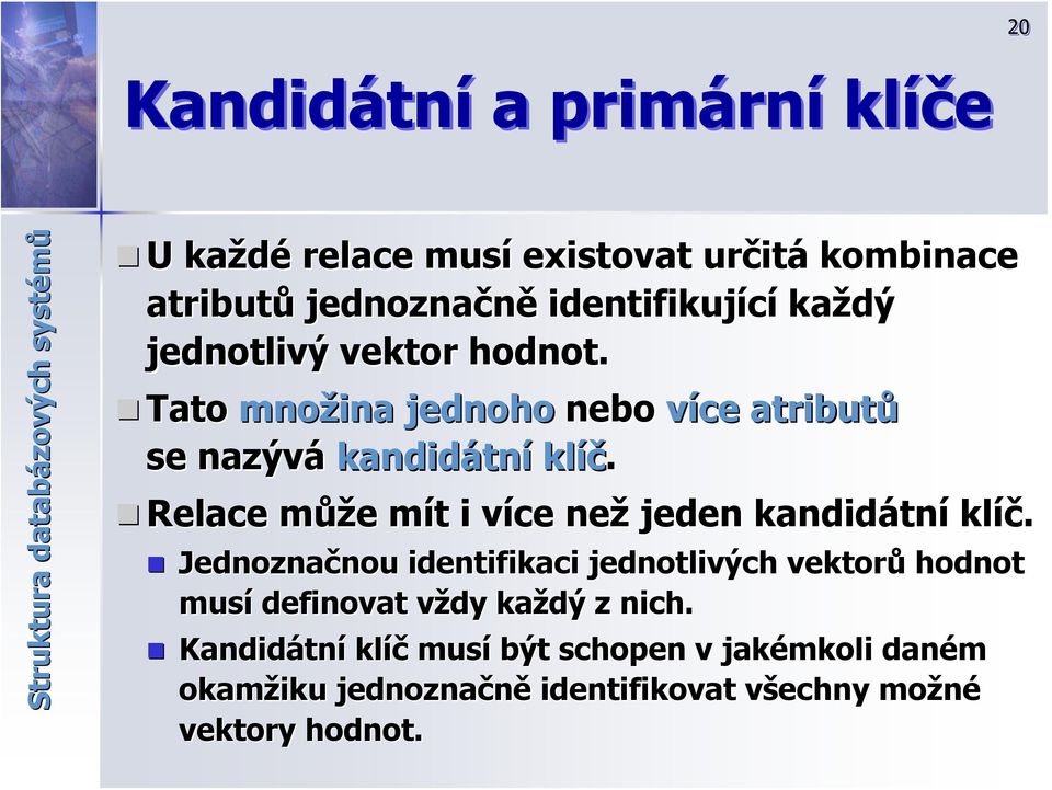 Relace můžm ůže e mít m t i více v než jeden kandidátn tní klíč.