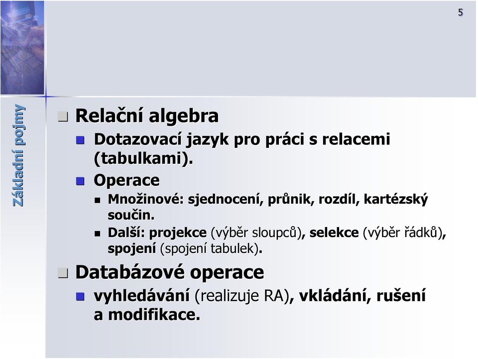 Další ší: : projekce (výběr r sloupců),, selekce (výběr řádků), spojení (spojení
