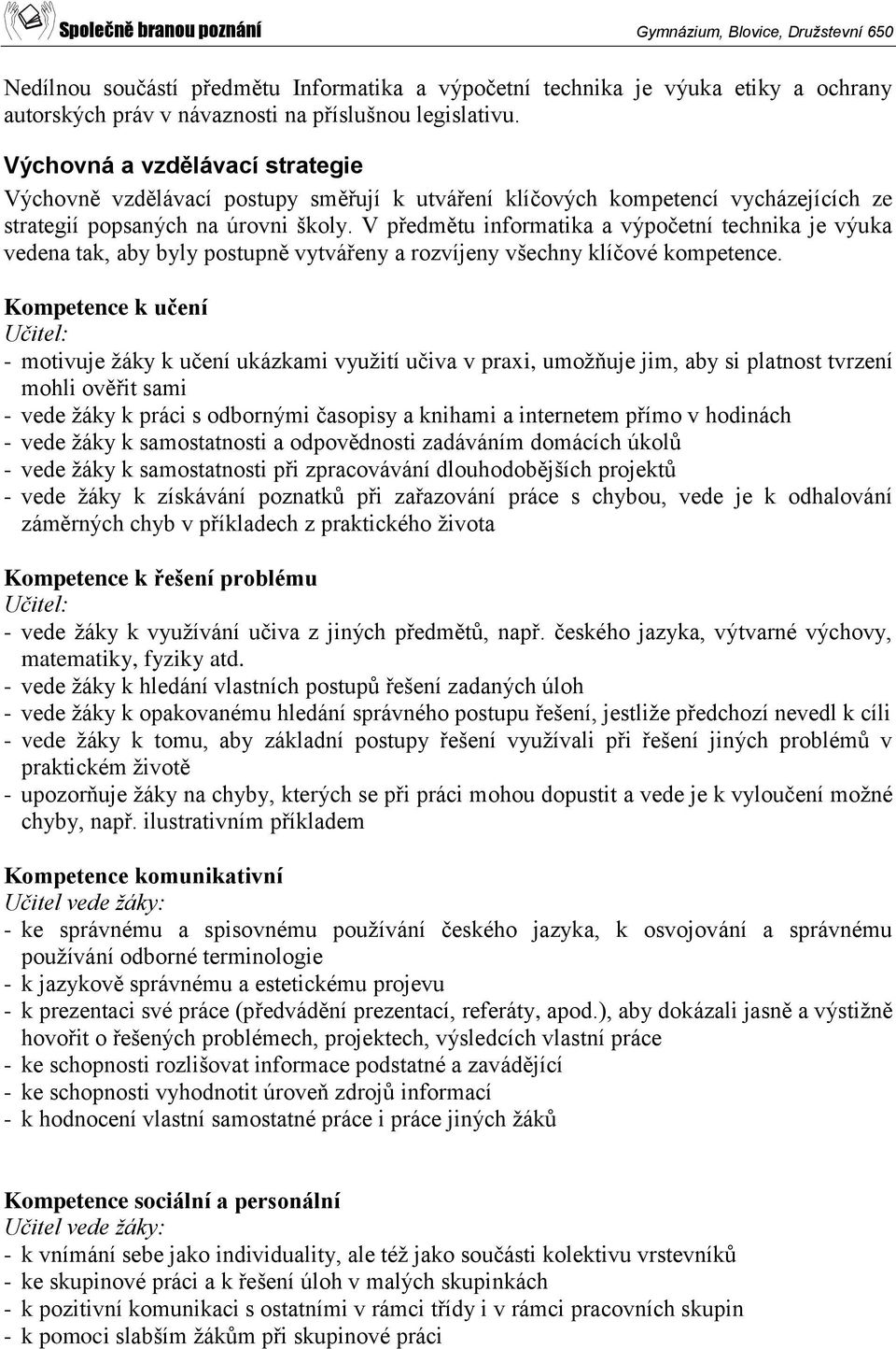 V předmětu informatika a výpočetní technika je výuka vedena tak, aby byly postupně vytvářeny a rozvíjeny všechny klíčové kompetence.