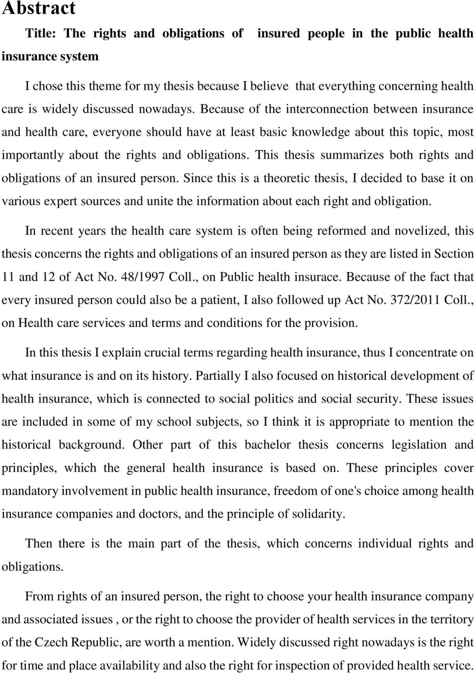 This thesis summarizes both rights and obligations of an insured person.