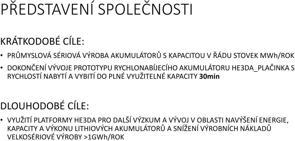 PLNÉ VYUŽITELNÉ KAPACITY 30min DLOUHODOBÉ CÍLE: VYUŽITÍ PLATFORMY HE3DA PRO DALŠÍ VÝZKUM A VÝVOJ V OBLASTI