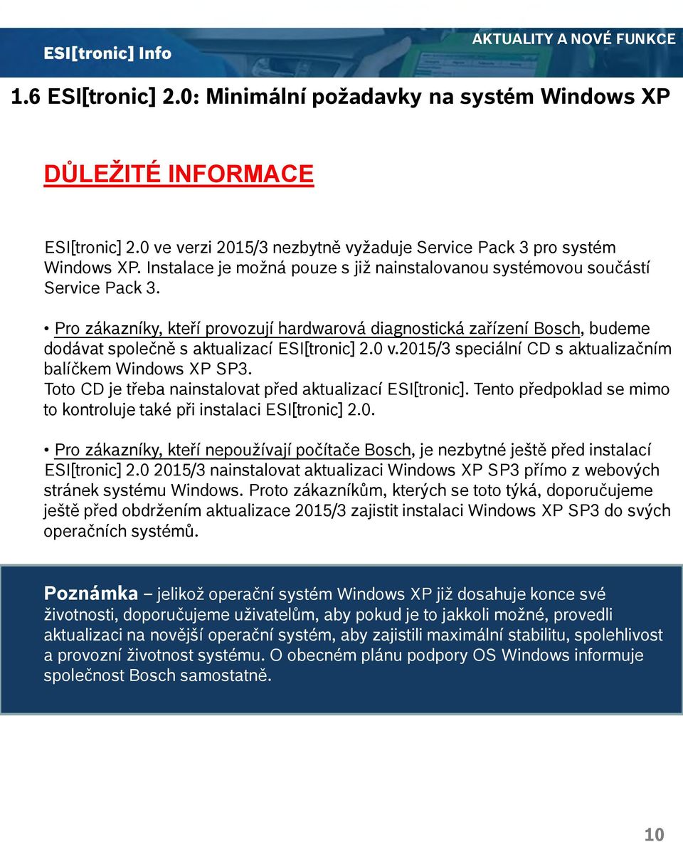 Pro zákazníky, kteří provozují hardwarová diagnostická zařízení Bosch, budeme dodávat společně s aktualizací ESI[tronic] 2.0 v.2015/3 speciální CD s aktualizačním balíčkem Windows XP SP3.