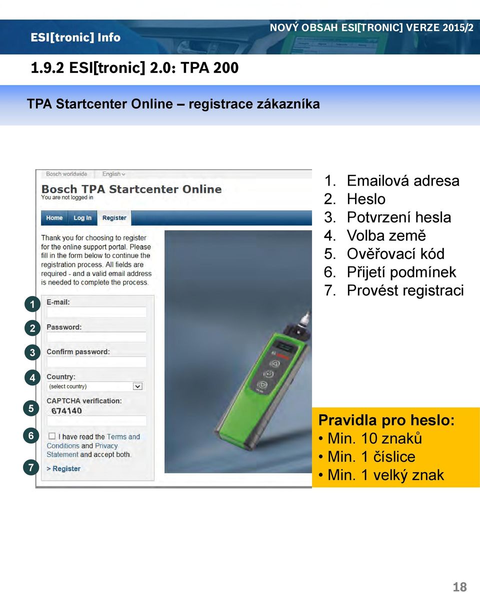 Heslo 3. Potvrzení hesla 4. Volba země 5. Ověřovací kód 6. Přijetí podmínek 7.