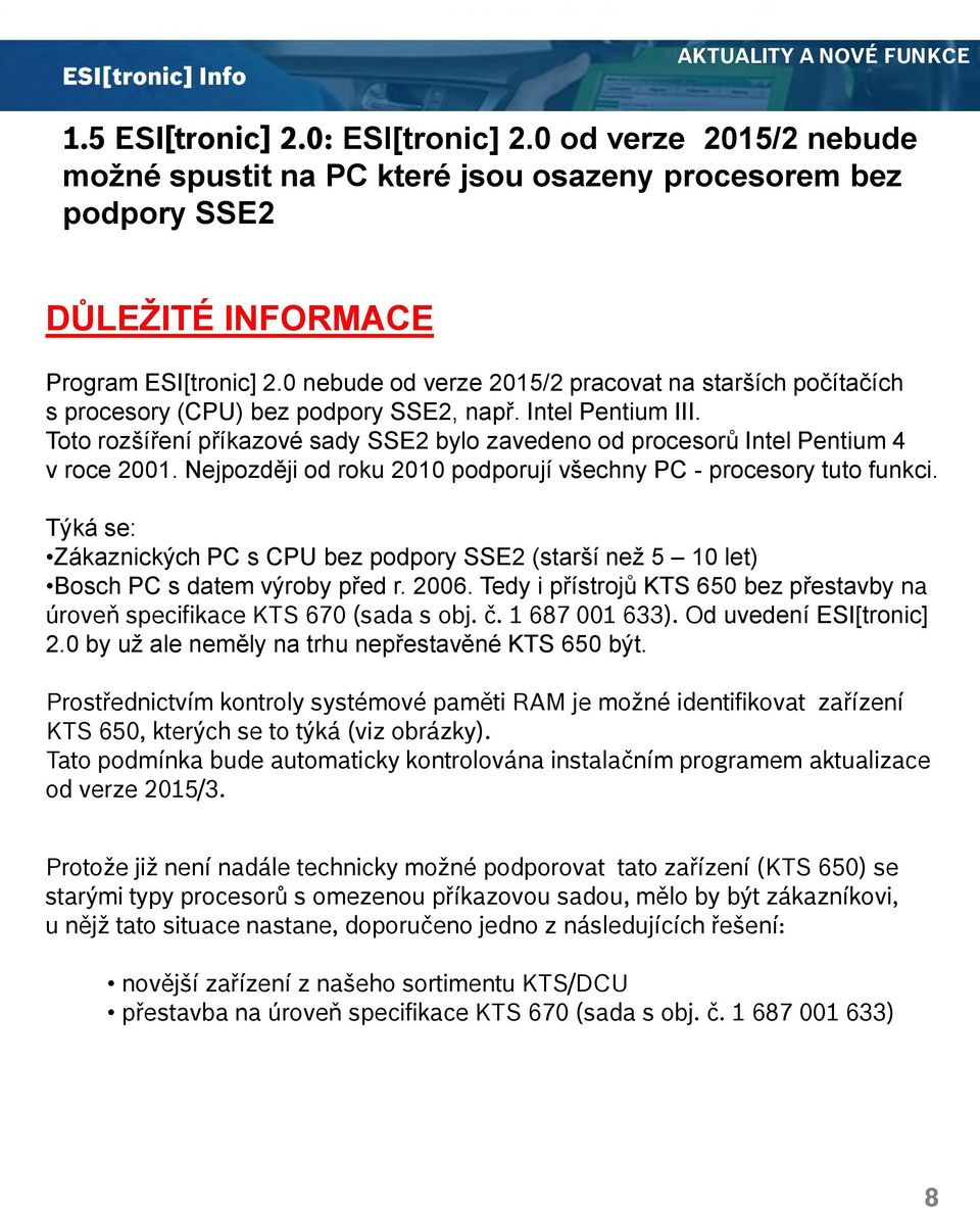 Toto rozšíření příkazové sady SSE2 bylo zavedeno od procesorů Intel Pentium 4 v roce 2001. Nejpozději od roku 2010 podporují všechny PC - procesory tuto funkci.