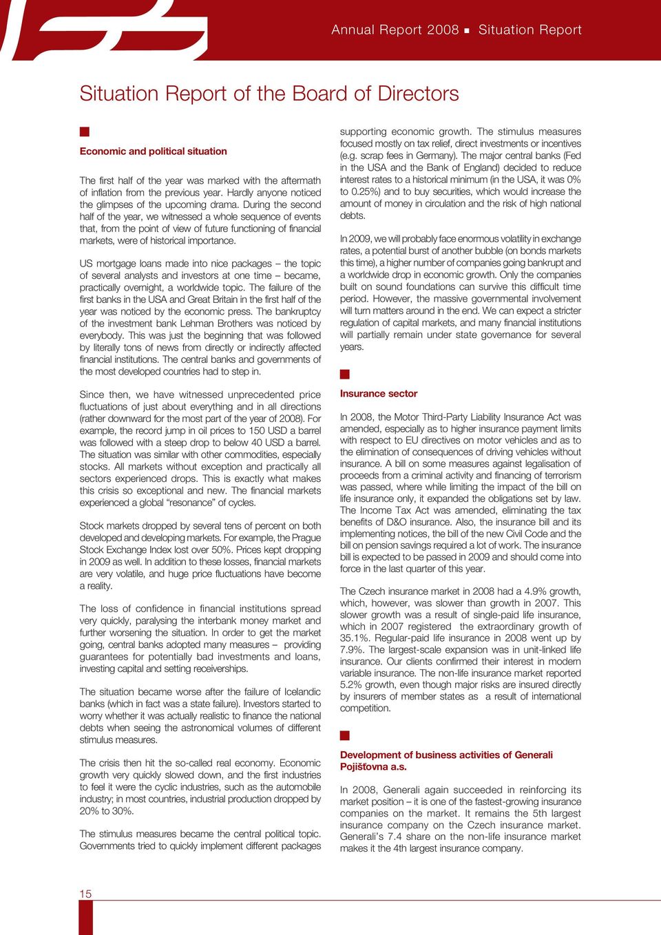 During the second half of the year, we witnessed a whole sequence of events that, from the point of view of future functioning of financial markets, were of historical importance.