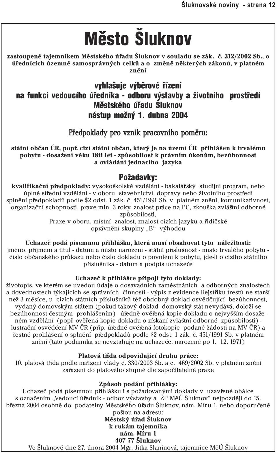 Šluknov nástup možný 1. dubna 2004 Předpoklad oklady pro vznik pracovního poměru oměru: státní obèan ÈR, popø.