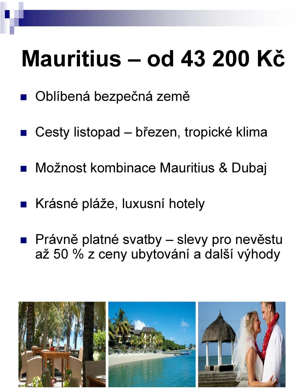 Mauritius & Dubaj Krásné pláže, luxusní hotely Právně