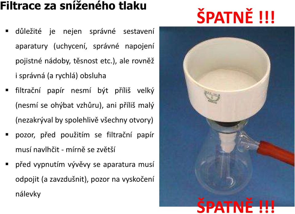 ), ale rovněž i správná (a rychlá) obsluha filtrační papír nesmí být příliš velký (nesmí se ohýbat vzhůru), ani příliš