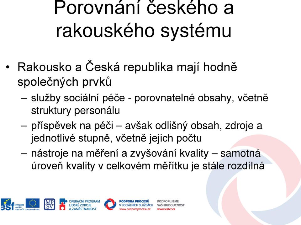 na péči avšak odlišný obsah, zdroje a jednotlivé stupně, včetně jejich počtu nástroje