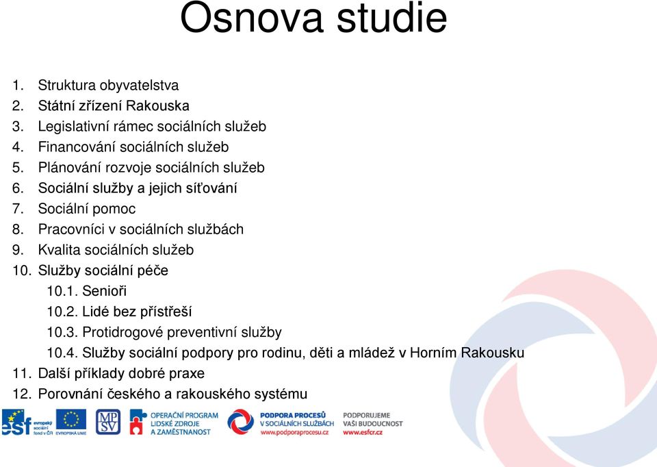 Pracovníci v sociálních službách 9. Kvalita sociálních služeb 10. Služby sociální péče 10.1. Senioři 10.2. Lidé bez přístřeší 10.3.