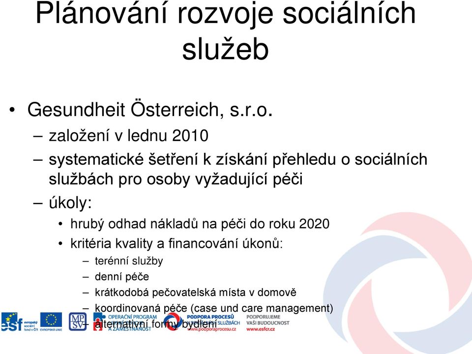 voje sociálních služeb Gesundheit Österreich, s.r.o. založení v lednu 2010 systematické šetření k