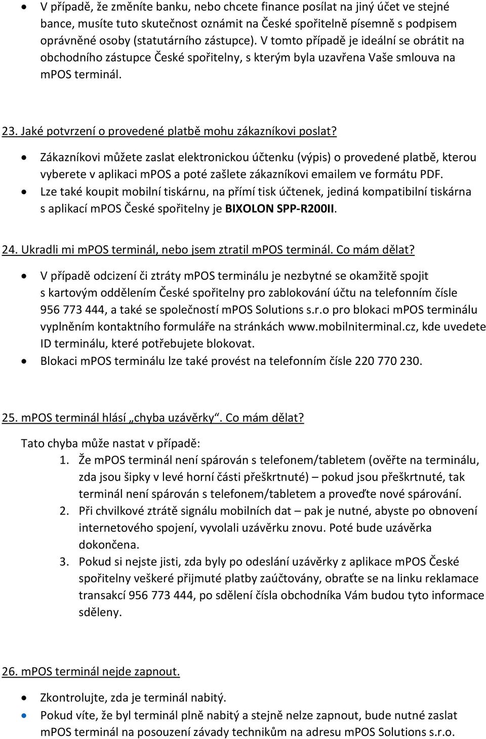 Zákazníkovi můžete zaslat elektronickou účtenku (výpis) o provedené platbě, kterou vyberete v aplikaci mpos a poté zašlete zákazníkovi emailem ve formátu PDF.