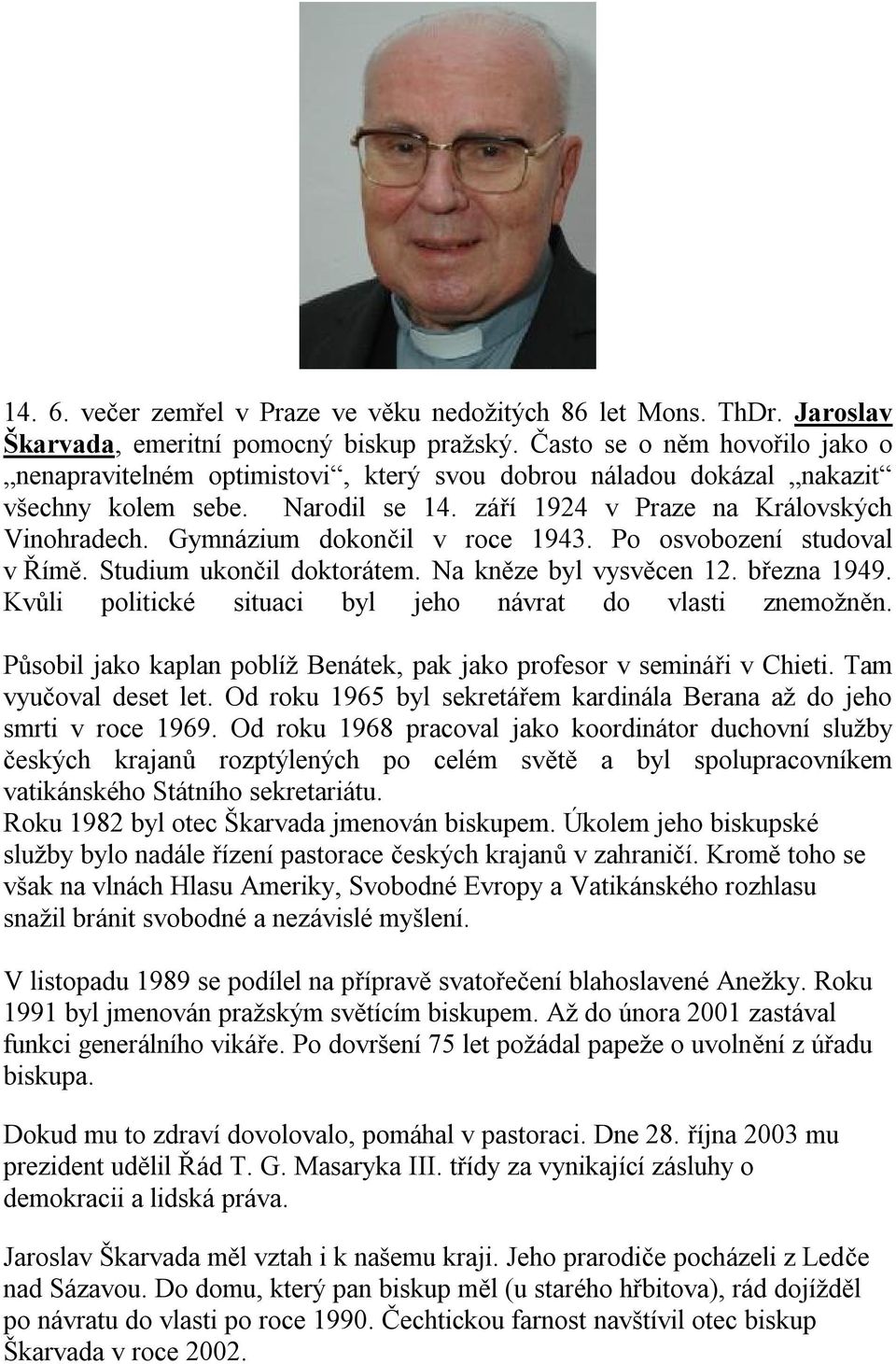 Gymnázium dokončil v roce 1943. Po osvobození studoval v Římě. Studium ukončil doktorátem. Na kněze byl vysvěcen 12. března 1949. Kvůli politické situaci byl jeho návrat do vlasti znemožněn.