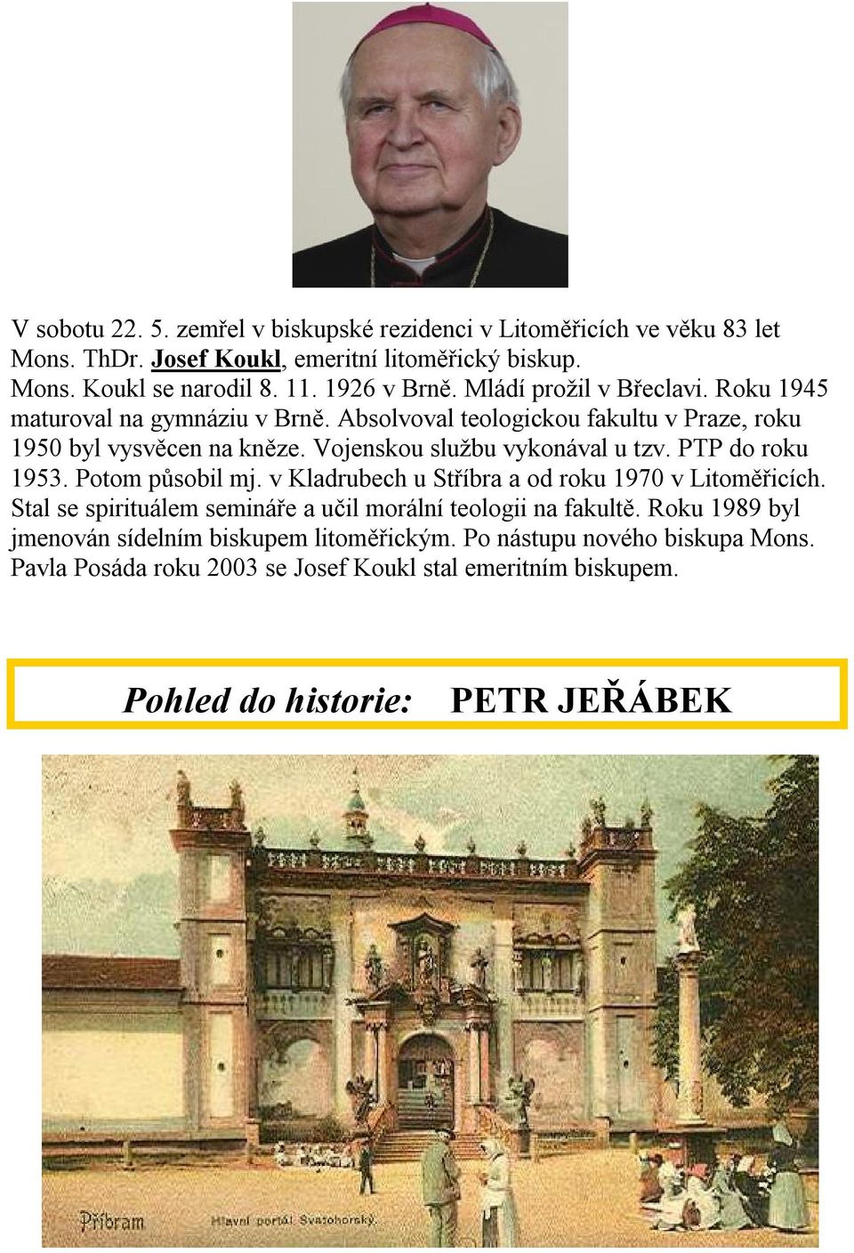 PTP do roku 1953. Potom působil mj. v Kladrubech u Stříbra a od roku 1970 v Litoměřicích. Stal se spirituálem semináře a učil morální teologii na fakultě.