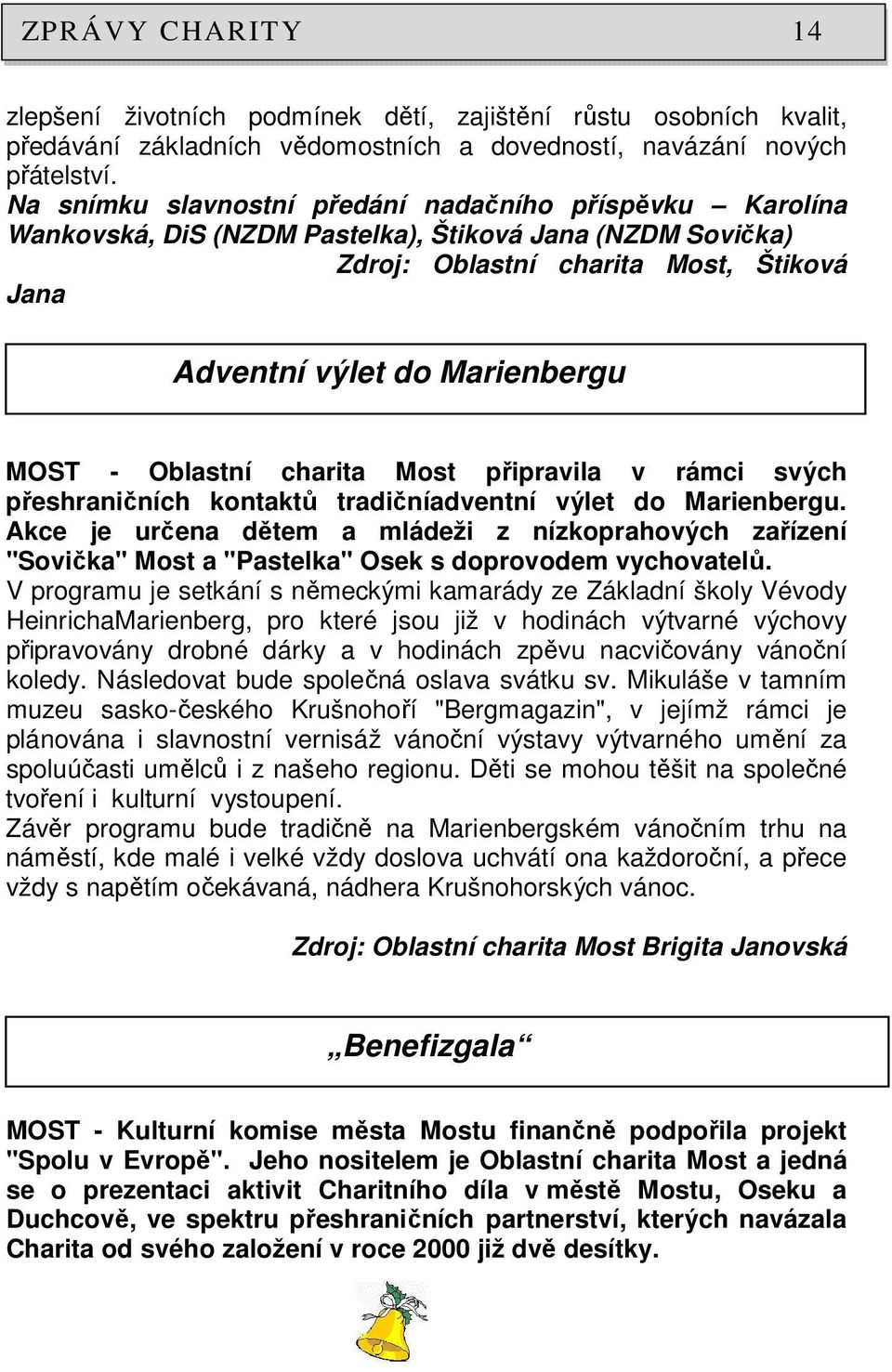 Oblastní charita Most připravila v rámci svých přeshraničních kontaktů tradičníadventní výlet do Marienbergu.