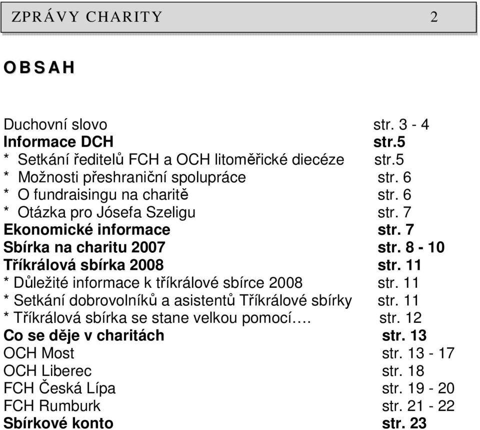 7 Sbírka na charitu 2007 str. 8-10 Tříkrálová sbírka 2008 str. 11 * Důležité informace k tříkrálové sbírce 2008 str.