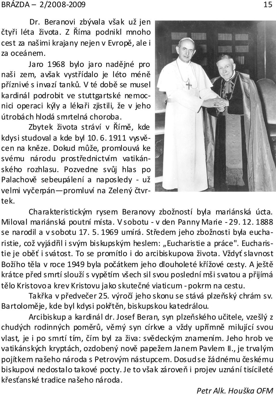 V té době se musel kardinál podrobit ve stuttgartské nemocnici operaci kýly a lékaři zjistili, že v jeho útrobách hlodá smrtelná choroba. Zbytek života stráví v Římě, kde kdysi studoval a kde byl 10.