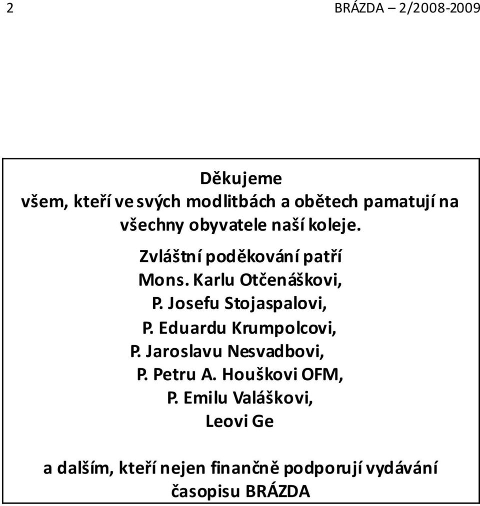 Josefu Stojaspalovi, P. Eduardu Krumpolcovi, P. Jaroslavu Nesvadbovi, P. Petru A.