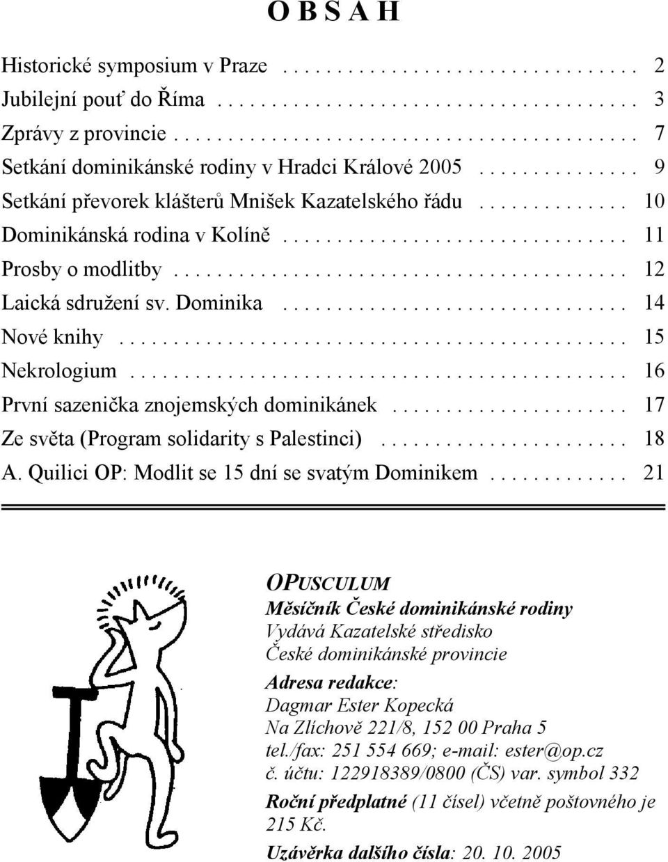 ............................... 11 Prosby o modlitby.......................................... 12 Laická sdružení sv. Dominika................................ 14 Nové knihy............................................... 15 Nekrologium.