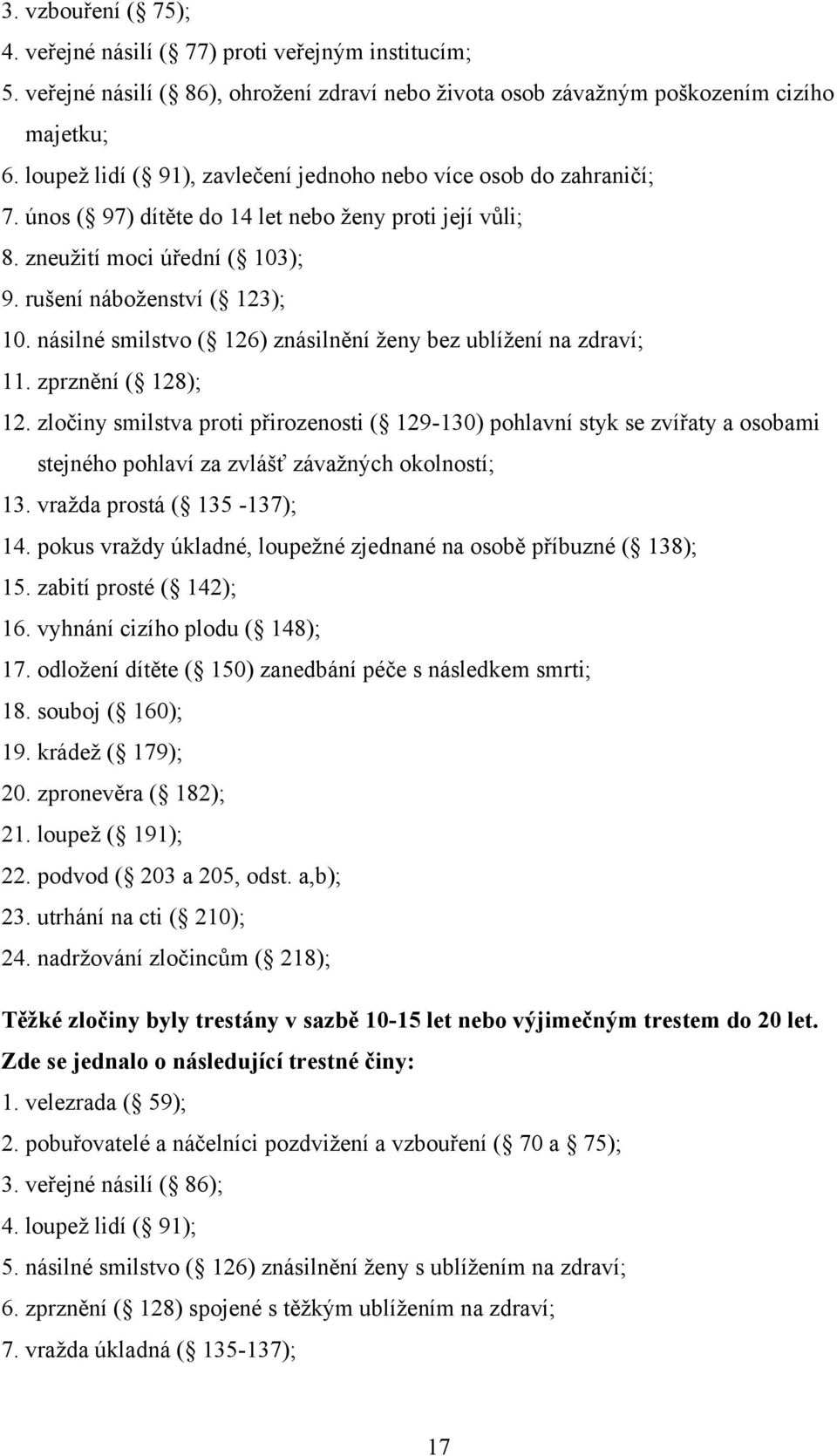 násilné smilstvo ( 126) znásilnění ţeny bez ublíţení na zdraví; 11. zprznění ( 128); 12.