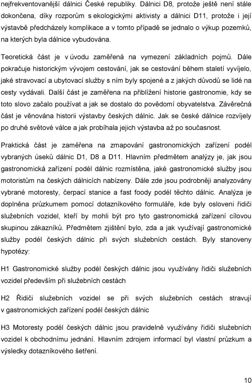 kterých byla dálnice vybudována. Teoretická část je v úvodu zaměřená na vymezení základních pojmů.