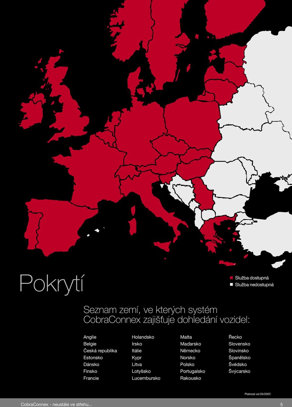 Česká republika Itálie Německo Slovinsko Estonsko Kypr Norsko Španělsko Dánsko Litva