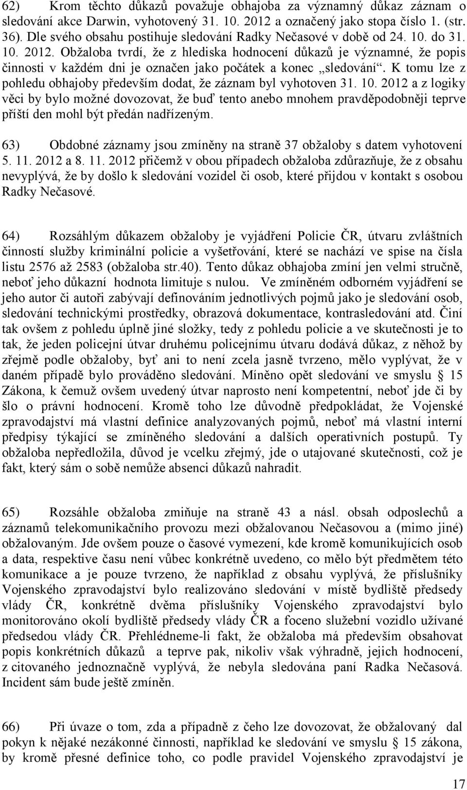 Obžaloba tvrdí, že z hlediska hodnocení důkazů je významné, že popis činnosti v každém dni je označen jako počátek a konec sledování.