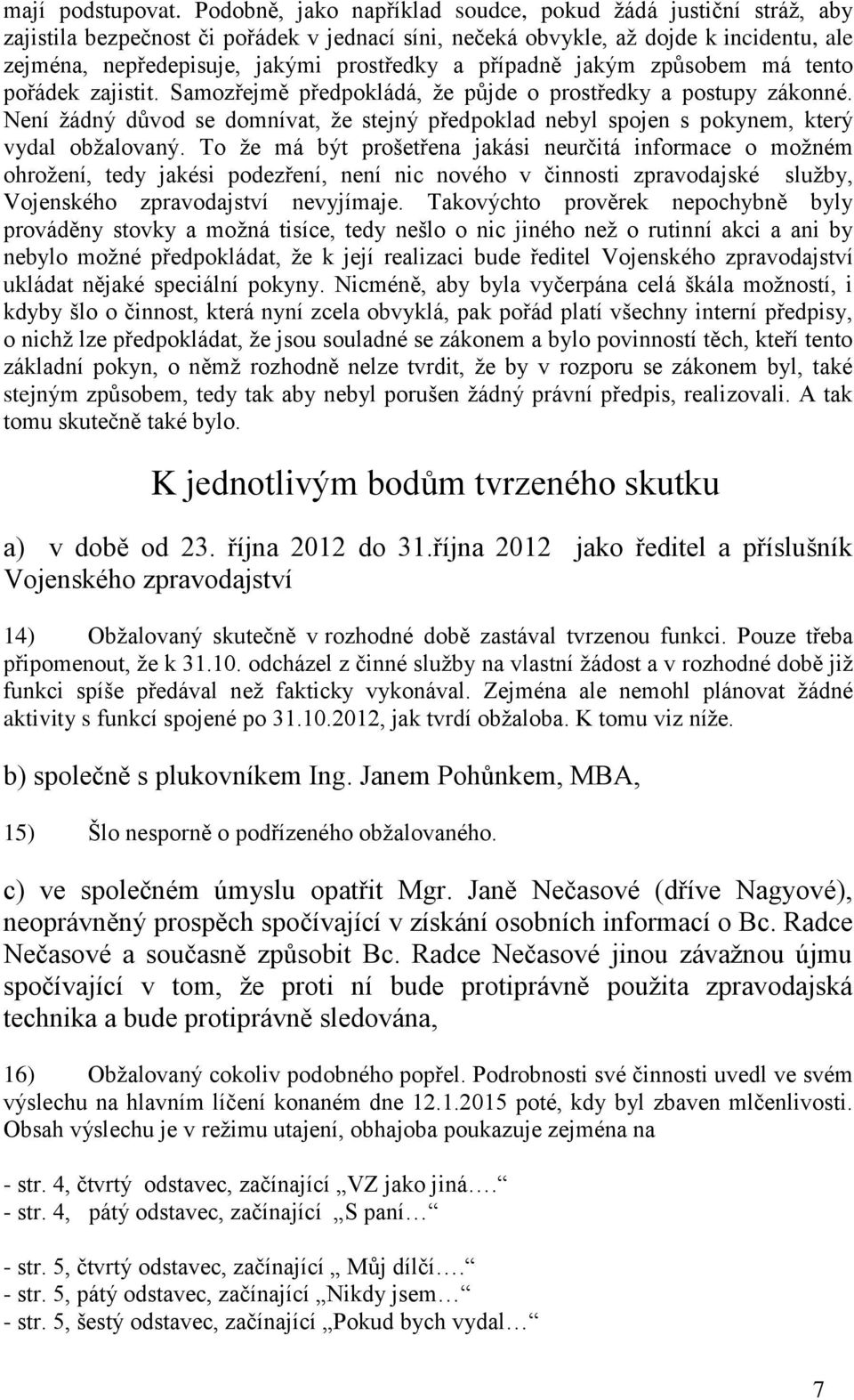 případně jakým způsobem má tento pořádek zajistit. Samozřejmě předpokládá, že půjde o prostředky a postupy zákonné.