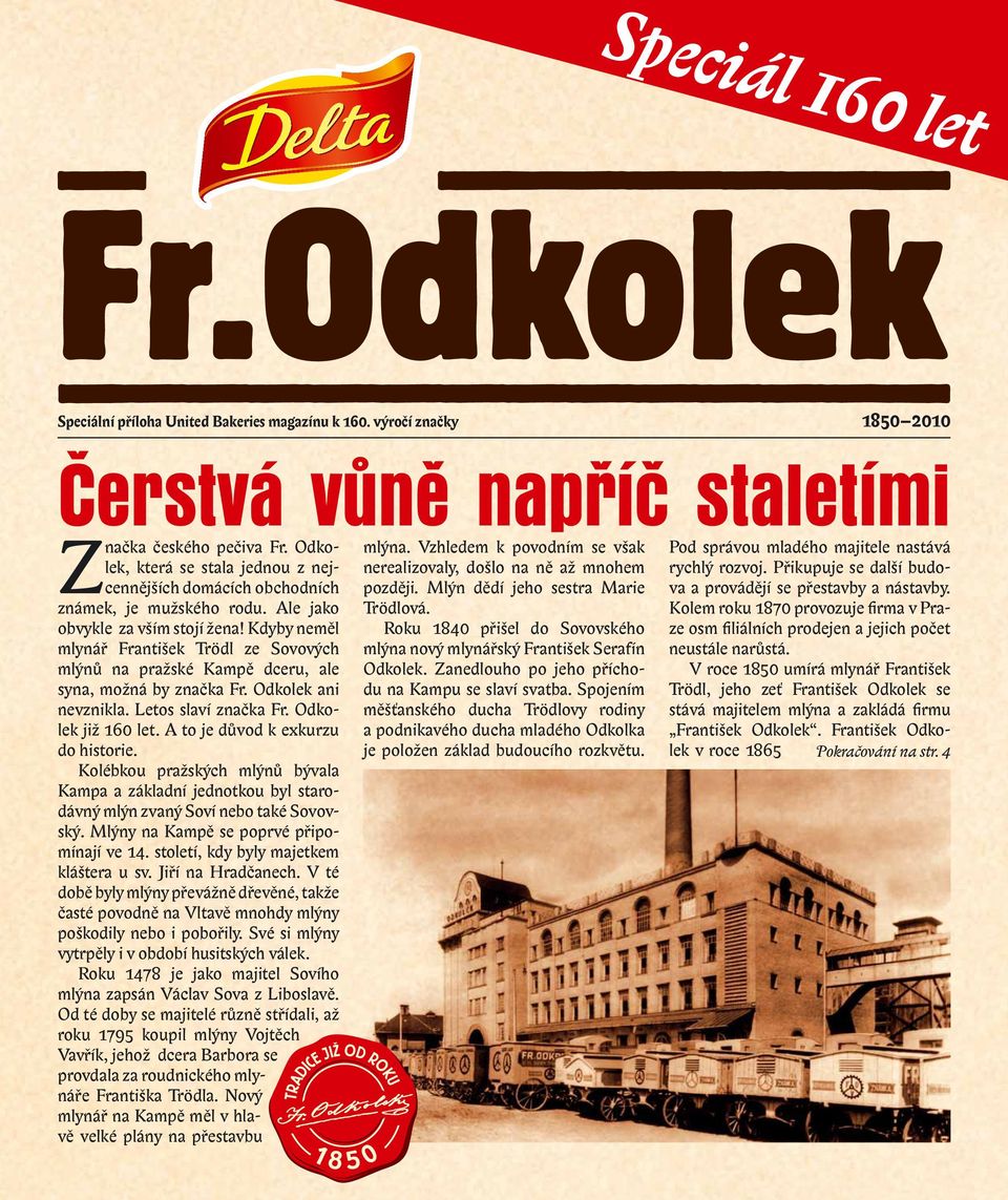 Kdyby neměl mlynář František Trödl ze Sovových mlýnů na pražské Kampě dceru, ale syna, možná by značka Fr. Odkolek ani nevznikla. Letos slaví značka Fr. Odkolek již 160 let.