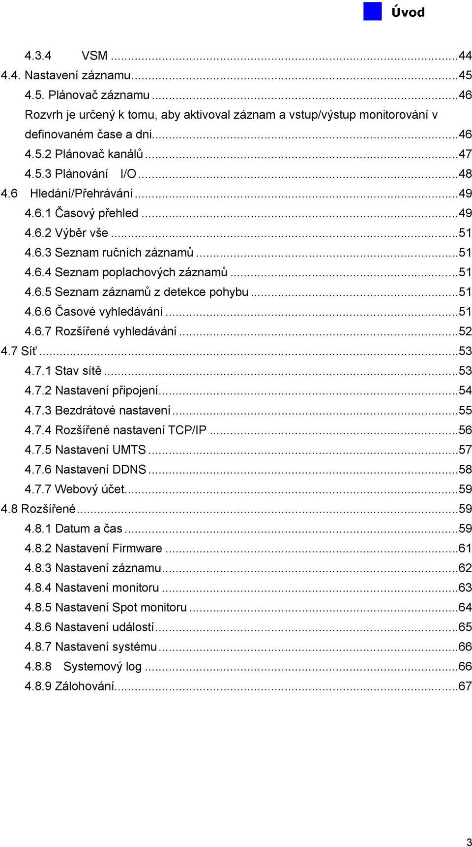 ..51 4.6.6 Časové vyhledávání...51 4.6.7 Rozšířené vyhledávání...52 4.7 Síť...53 4.7.1 Stav sítě...53 4.7.2 Nastavení připojení...54 4.7.3 Bezdrátové nastavení...55 4.7.4 Rozšířené nastavení TCP/IP.