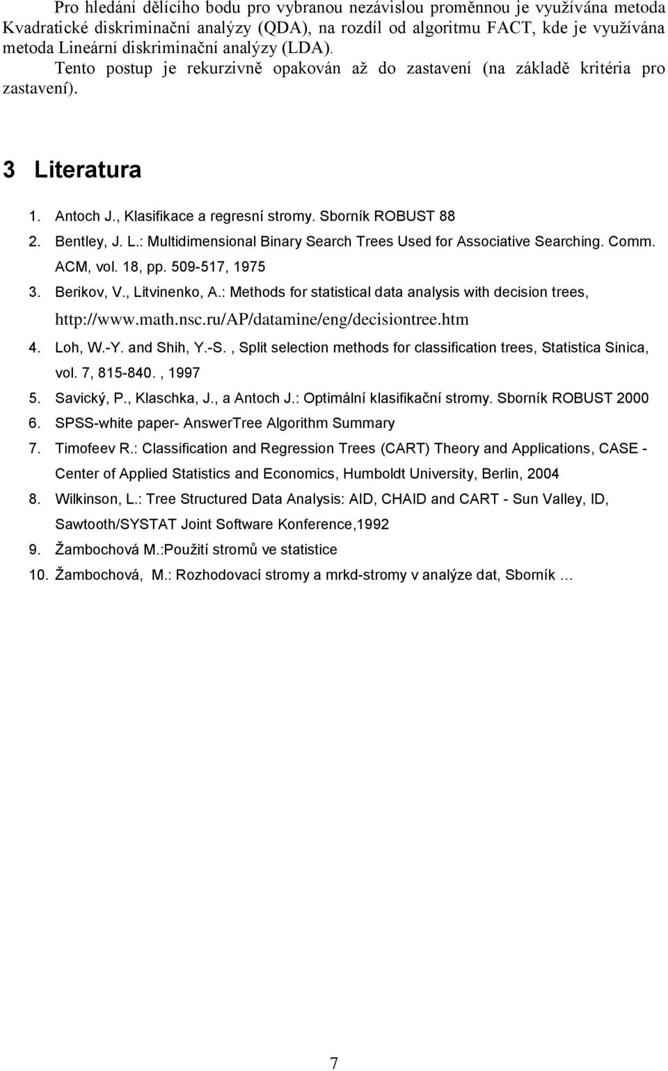 Comm. ACM, vol. 18,. 509-517, 1975 3. Berikov, V., Litvinenko, A.: Methods for statistical data analysis with decision trees, htt://www.math.nsc.ru/ap/datamine/eng/decisiontree.htm 4. Loh, W.-Y.