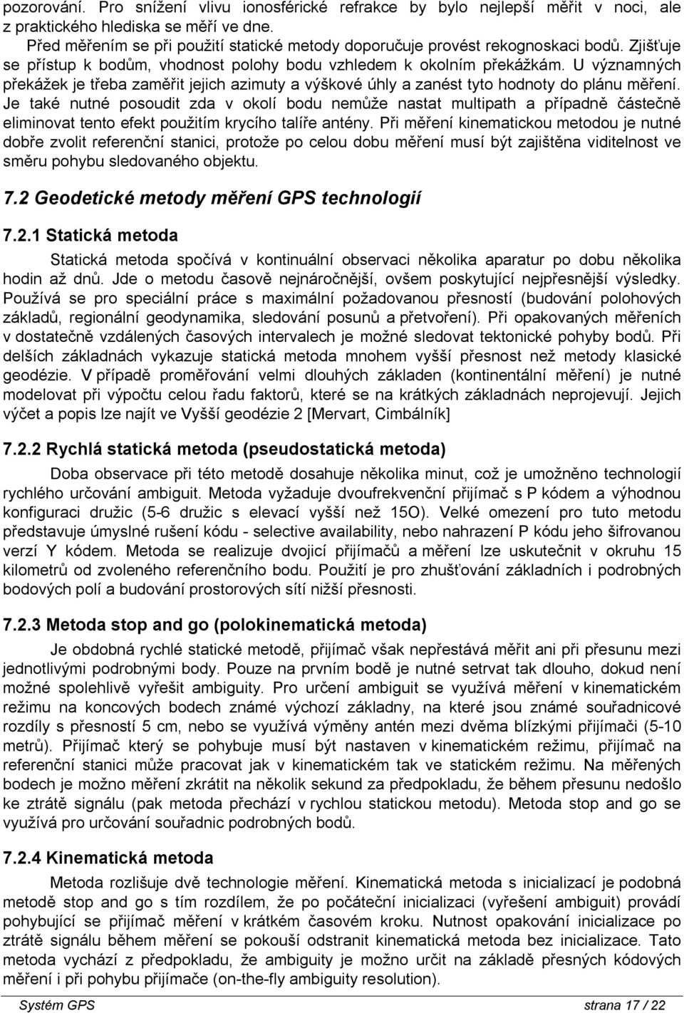 U významných překážek je třeba zaměřit jejich azimuty a výškové úhly a zanést tyto hodnoty do plánu měření.