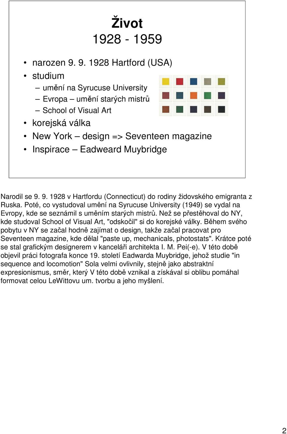 se 9. 9. 1928 v Hartfordu (Connecticut) do rodiny židovského emigranta z Ruska. Poté, co vystudoval umění na Syrucuse University (1949) se vydal na Evropy, kde se seznámil s uměním starých mistrů.