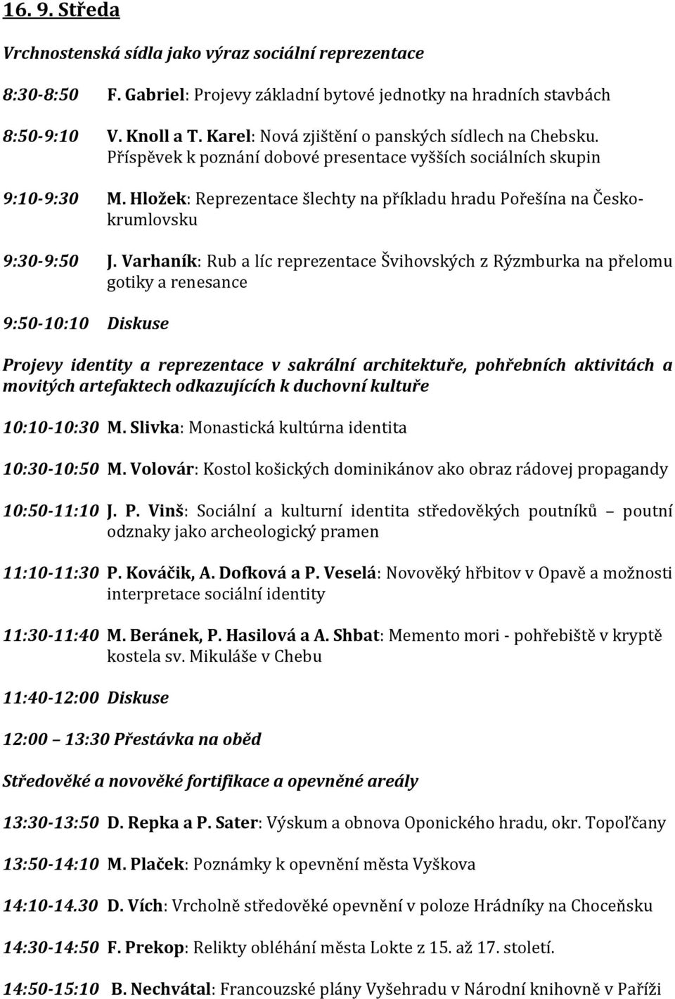 Hložek: Reprezentace šlechty na příkladu hradu Pořešína na Českokrumlovsku 9:30-9:50 J.