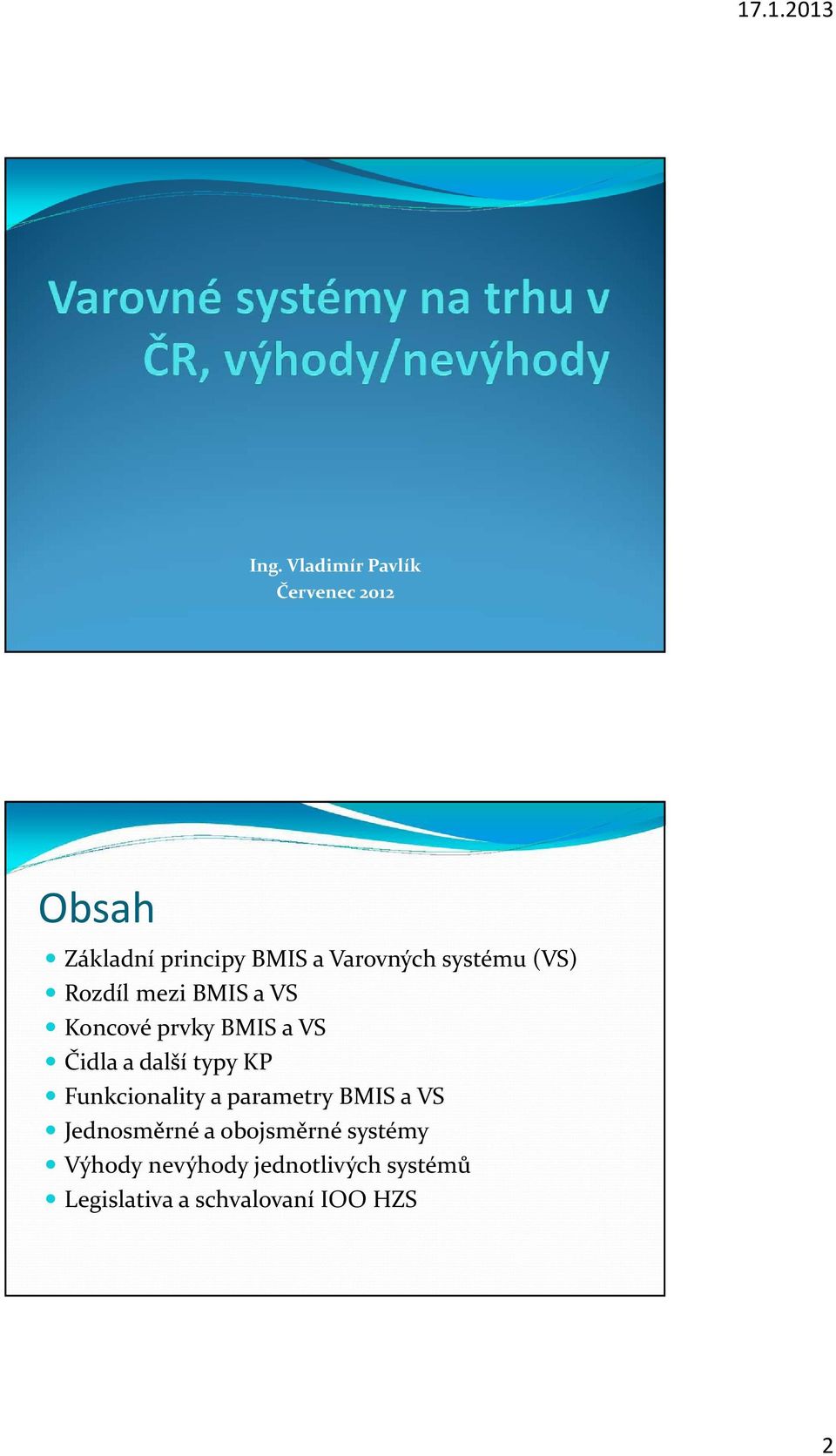 a další typy KP Funkcionality a parametry BMIS a VS Jednosměrné a